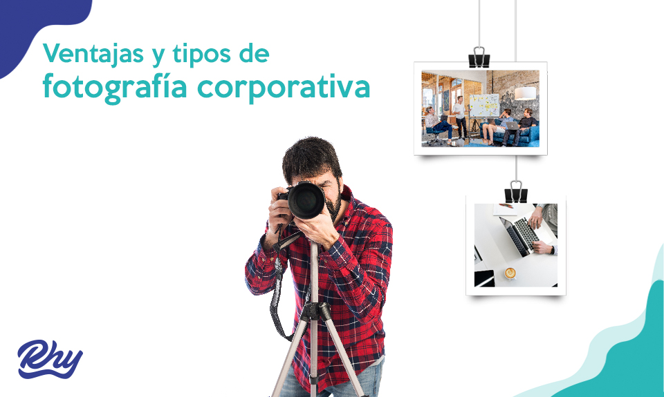 Ventajas y tipos de fotografía corporativa